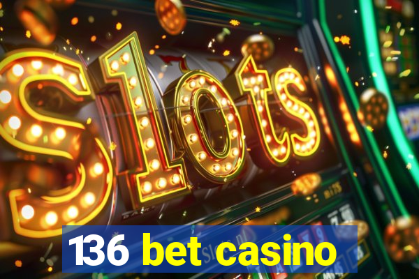 136 bet casino